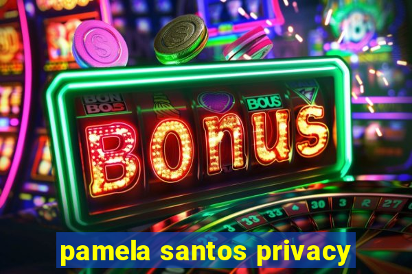 pamela santos privacy